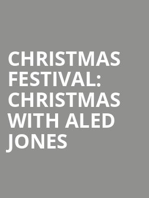 Christmas Festival: Christmas with Aled Jones at Royal Albert Hall